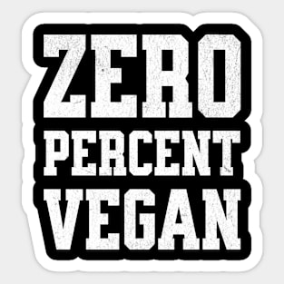 Zero Percent Vegan - Funny Canivore Meat Lovers and Vegan Teaser Dark Background Sticker